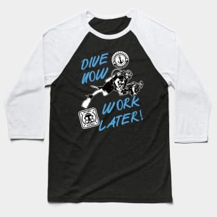 Dive now - work later, the motto for scuba diver! Baseball T-Shirt